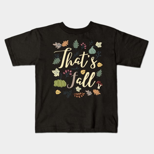 That's Fall Autumn Leaves & Pumpkins Kids T-Shirt by stressless